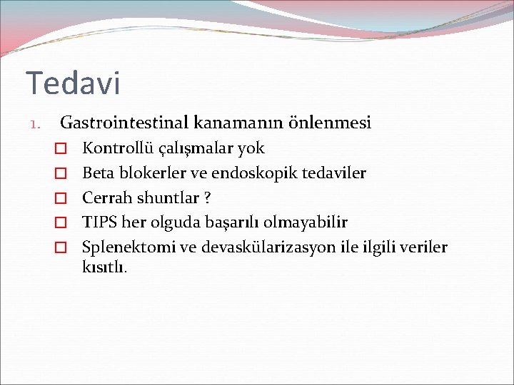 Tedavi 1. Gastrointestinal kanamanın önlenmesi � Kontrollü çalışmalar yok � Beta blokerler ve endoskopik