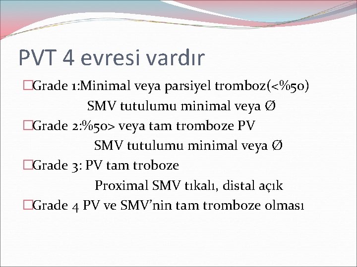 PVT 4 evresi vardır �Grade 1: Minimal veya parsiyel tromboz(<%50) SMV tutulumu minimal veya