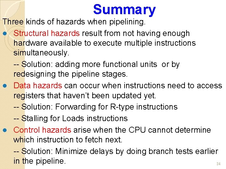 Summary Three kinds of hazards when pipelining. l Structural hazards result from not having