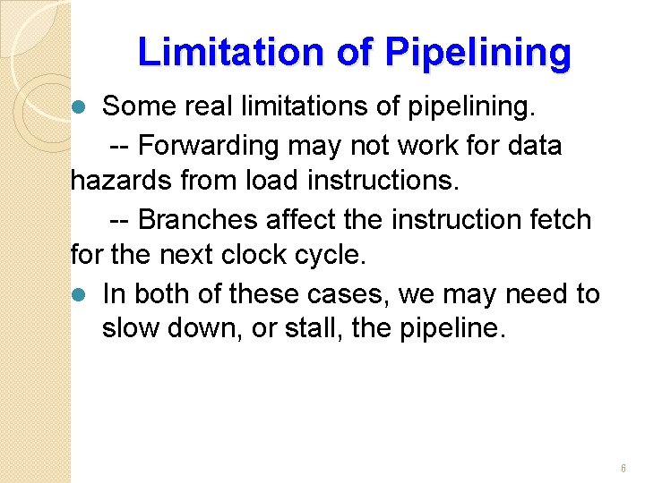 Limitation of Pipelining Some real limitations of pipelining. -- Forwarding may not work for