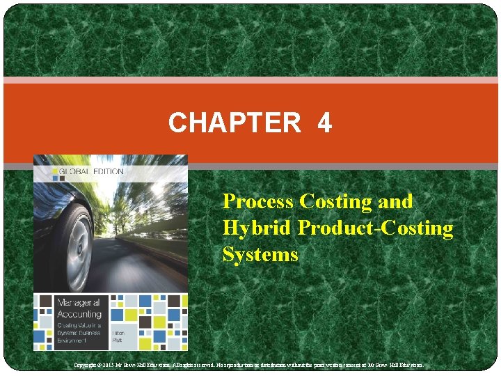 CHAPTER 4 Process Costing and Hybrid Product-Costing Systems Copyright © 2015 Mc. Graw-Hill Education.