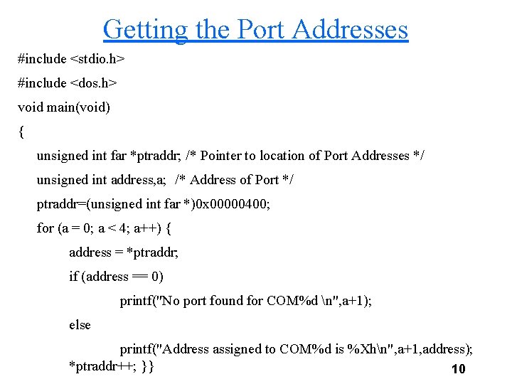 Getting the Port Addresses #include <stdio. h> #include <dos. h> void main(void) { unsigned