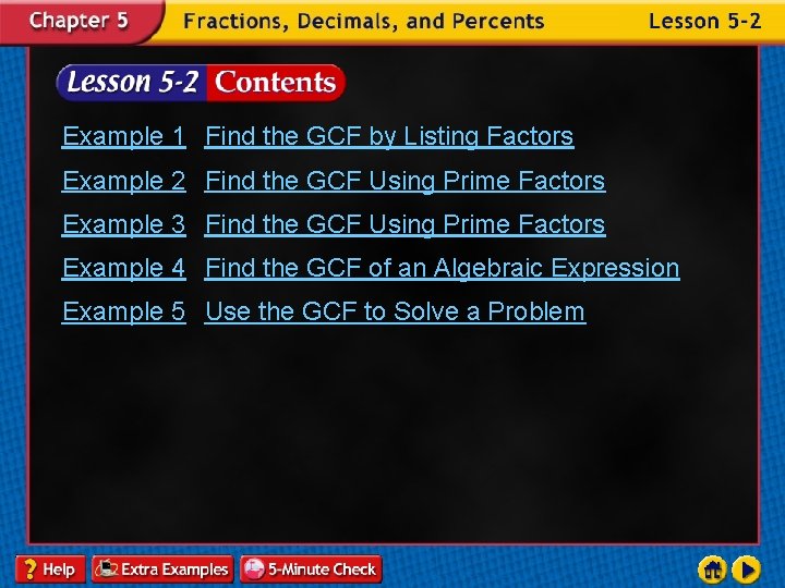 Example 1 Find the GCF by Listing Factors Example 2 Find the GCF Using