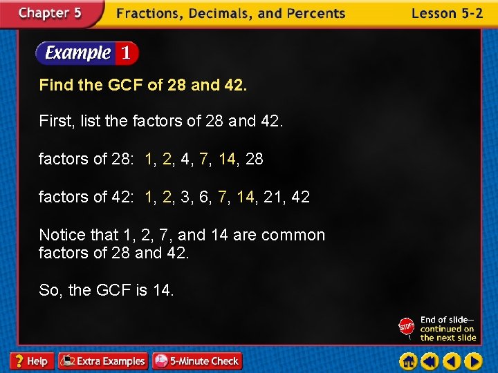 Find the GCF of 28 and 42. First, list the factors of 28 and