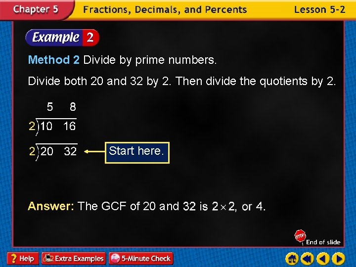 Method 2 Divide by prime numbers. Divide both 20 and 32 by 2. Then
