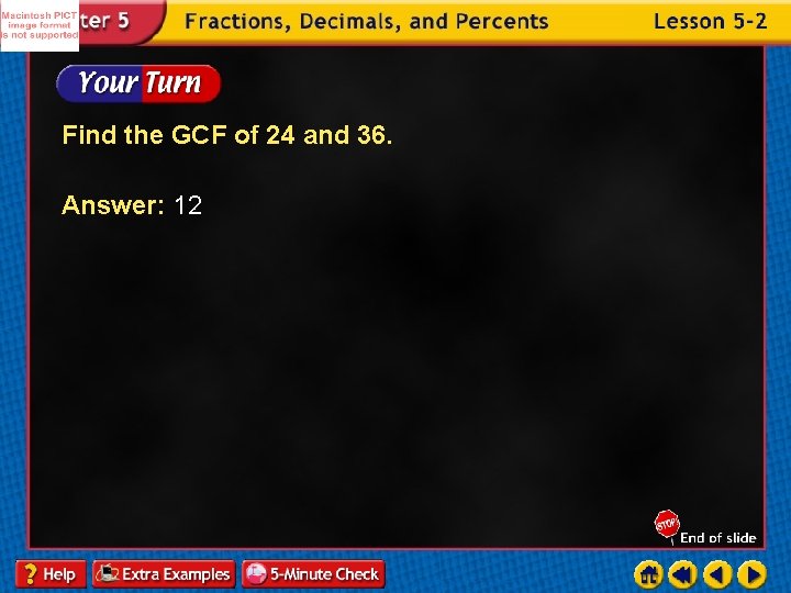 Find the GCF of 24 and 36. Answer: 12 