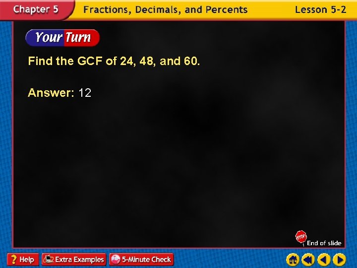 Find the GCF of 24, 48, and 60. Answer: 12 