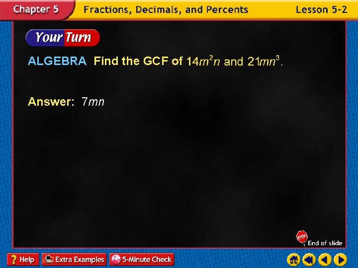 ALGEBRA Find the GCF of Answer: 7 mn 