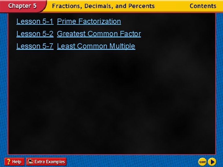 Lesson 5 -1 Prime Factorization Lesson 5 -2 Greatest Common Factor Lesson 5 -7