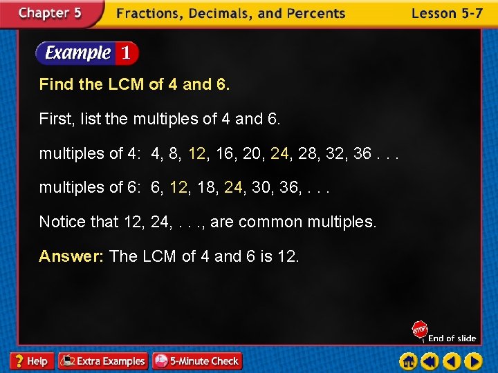 Find the LCM of 4 and 6. First, list the multiples of 4 and
