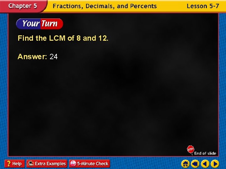 Find the LCM of 8 and 12. Answer: 24 