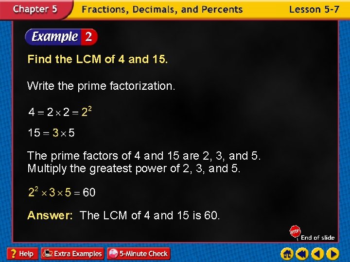 Find the LCM of 4 and 15. Write the prime factorization. The prime factors