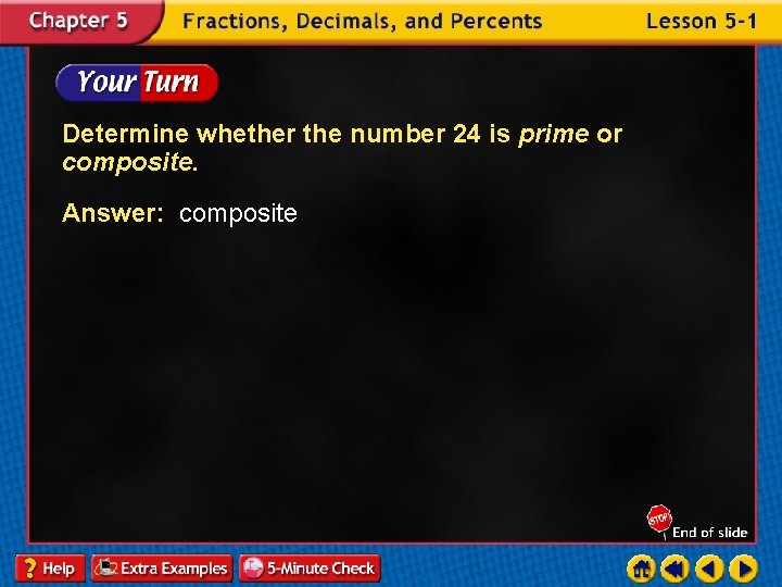 Determine whether the number 24 is prime or composite. Answer: composite 