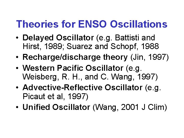 Theories for ENSO Oscillations • Delayed Oscillator (e. g. Battisti and Hirst, 1989; Suarez