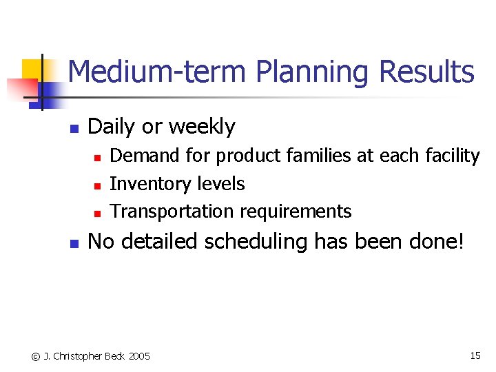 Medium-term Planning Results n Daily or weekly n n Demand for product families at