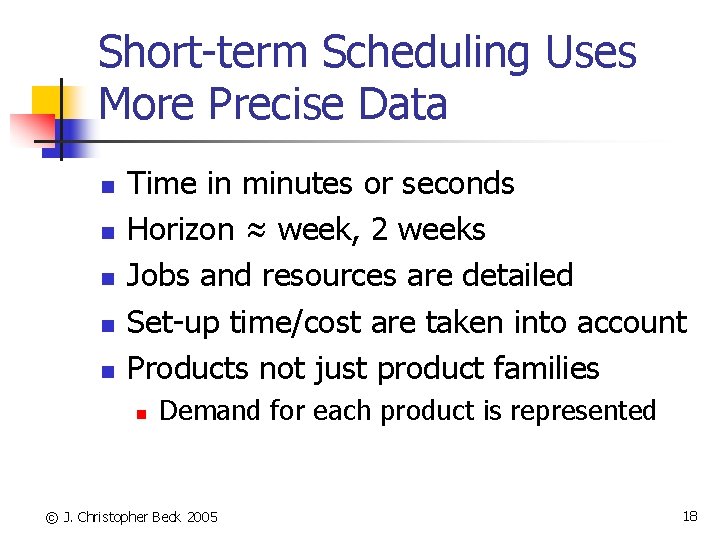 Short-term Scheduling Uses More Precise Data n n n Time in minutes or seconds