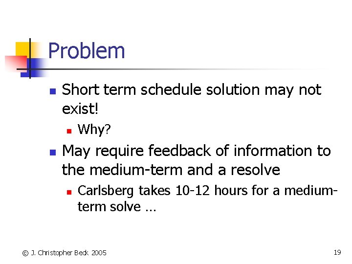 Problem n Short term schedule solution may not exist! n n Why? May require