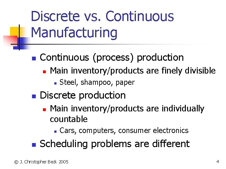 Discrete vs. Continuous Manufacturing n Continuous (process) production n Main inventory/products are finely divisible
