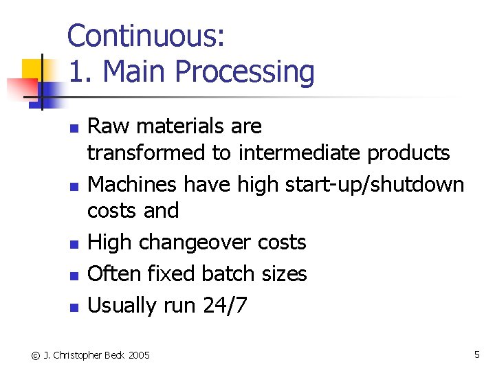 Continuous: 1. Main Processing n n n Raw materials are transformed to intermediate products