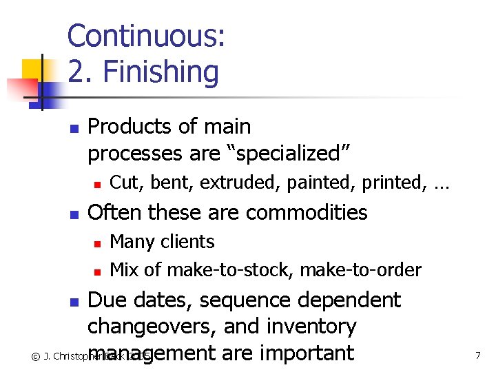 Continuous: 2. Finishing n Products of main processes are “specialized” n n Cut, bent,