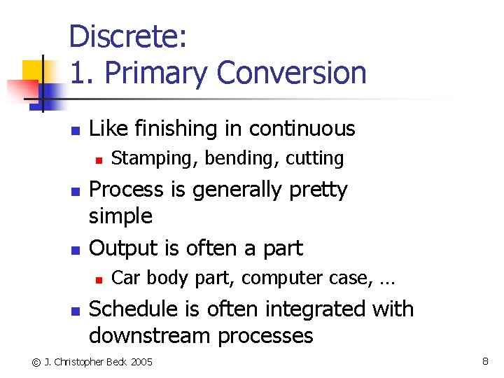 Discrete: 1. Primary Conversion n Like finishing in continuous n n n Process is