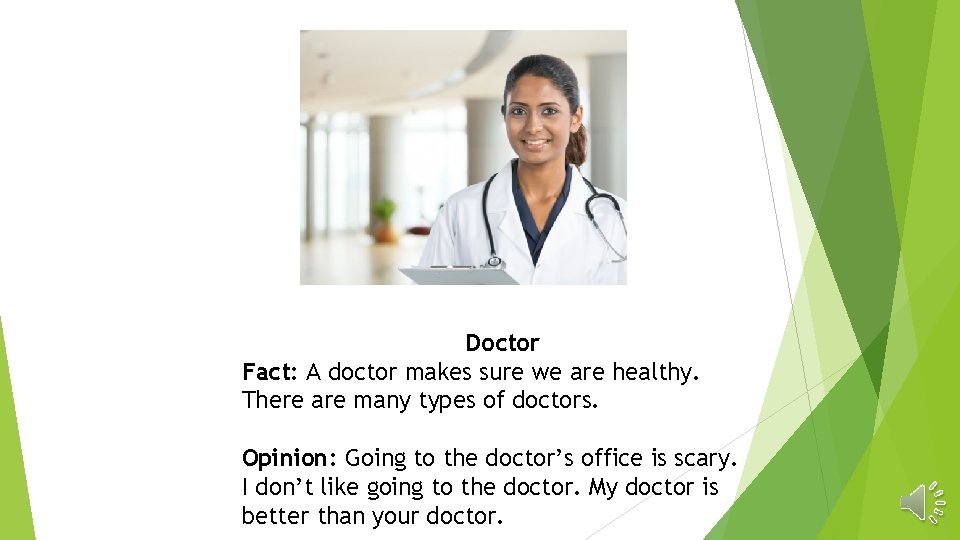 Doctor Fact: A doctor makes sure we are healthy. There are many types of