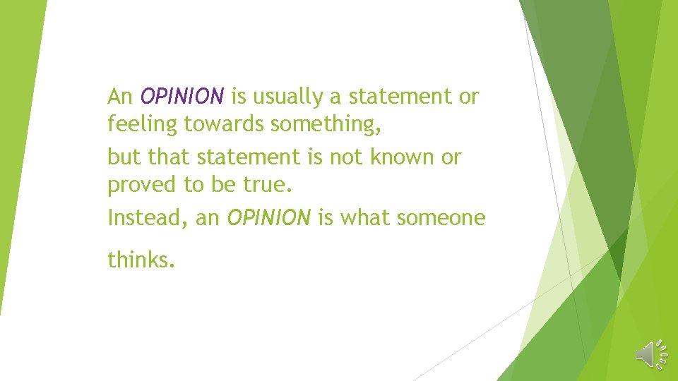 An OPINION is usually a statement or feeling towards something, but that statement is