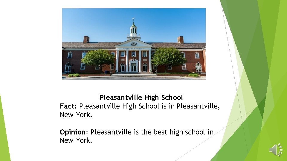 Pleasantville High School Fact: Pleasantville High School is in Pleasantville, New York. Opinion: Pleasantville