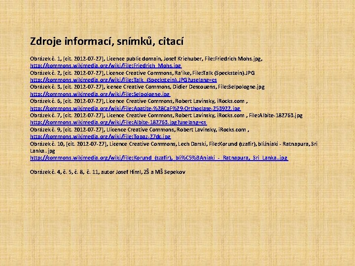 Zdroje informací, snímků, citací Obrázek č. 1, [cit. 2012 -07 -27], Licence public domain,