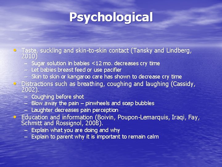Psychological • Taste, suckling and skin-to-skin contact (Tansky and Lindberg, 2010) – Sugar solution