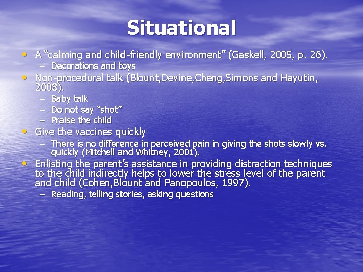 Situational • A “calming and child-friendly environment” (Gaskell, 2005, p. 26). – Decorations and