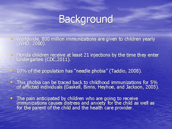 Background • Worldwide, 800 million immunizations are given to children yearly (WHO, 2000). •