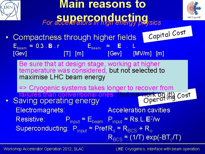 Main reasons to superconducting For accelerators in high energy physics • Compactness through higher