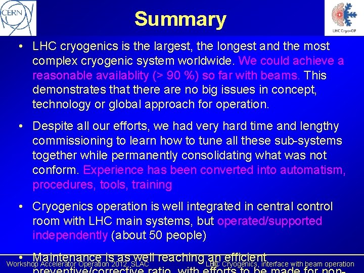 Summary • LHC cryogenics is the largest, the longest and the most complex cryogenic