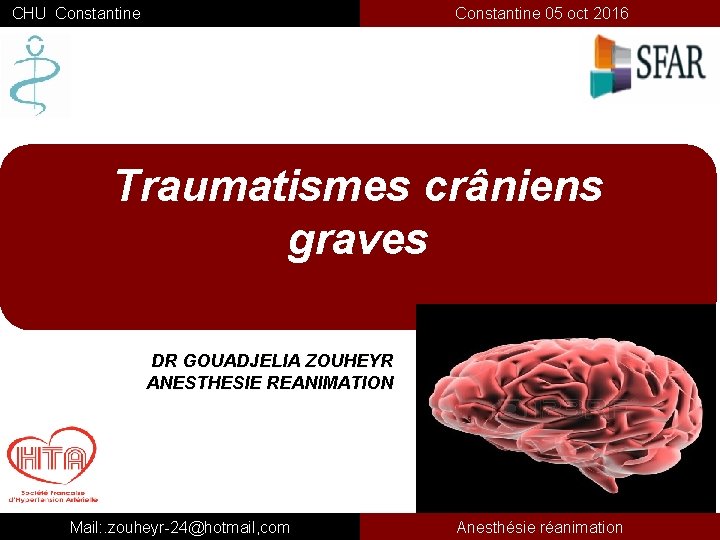  CHU Constantine 05 oct 2016 Traumatismes crâniens graves DR GOUADJELIA ZOUHEYR ANESTHESIE REANIMATION