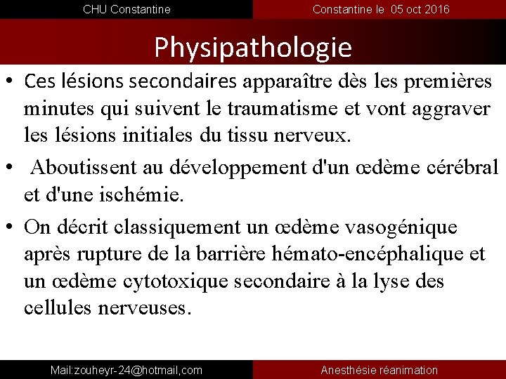  CHU Constantine le 05 oct 2016 Physipathologie • Ces lésions secondaires apparaître dès