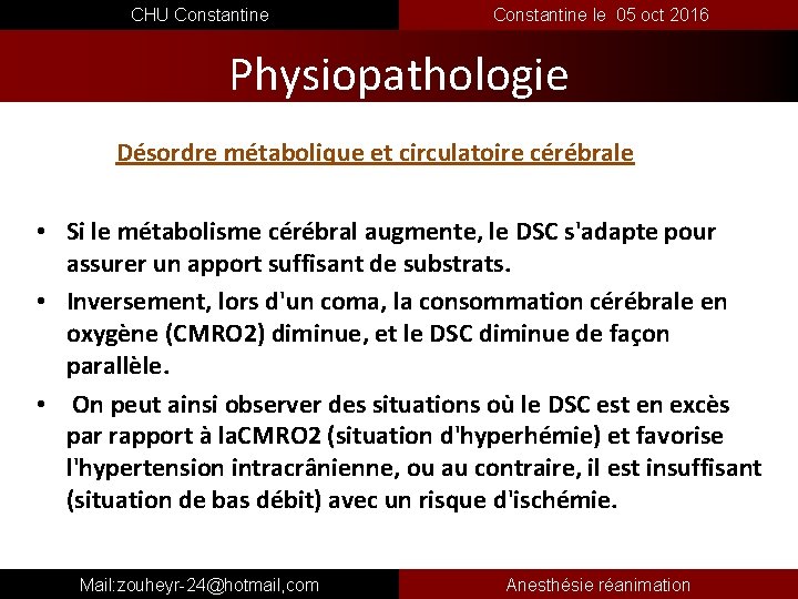  CHU Constantine le 05 oct 2016 Physiopathologie Désordre métabolique et circulatoire cérébrale •