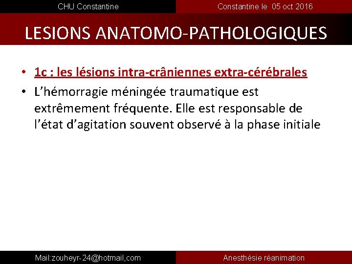  CHU Constantine le 05 oct 2016 LESIONS ANATOMO-PATHOLOGIQUES • 1 c : les