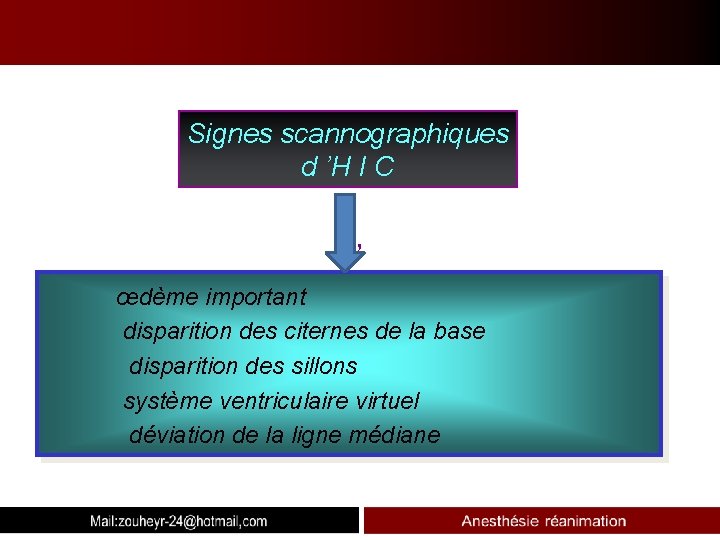  Examens complémentaires Signes scannographiques d ’H I C , œdème important disparition des