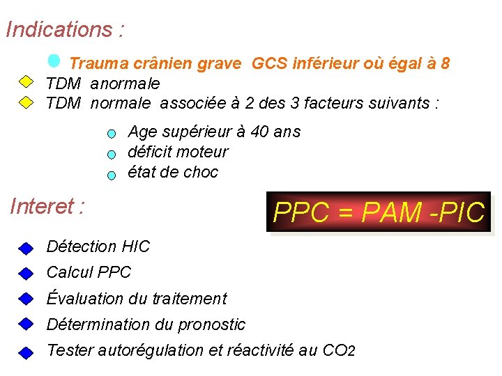 Indications : Trauma crânien grave GCS inférieur où égal à 8 TDM anormale TDM