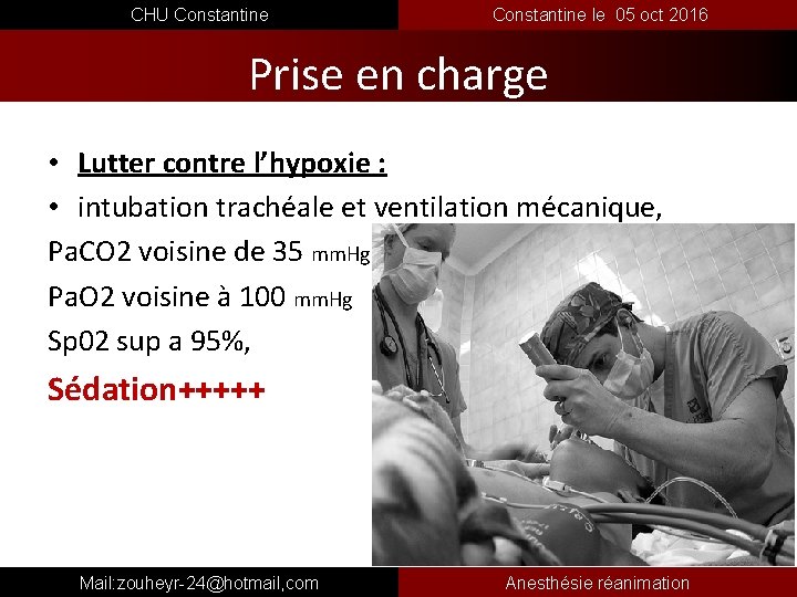  CHU Constantine le 05 oct 2016 Prise en charge • Lutter contre l’hypoxie