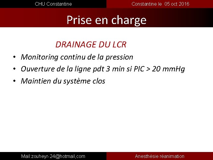  CHU Constantine le 05 oct 2016 Prise en charge DRAINAGE DU LCR •