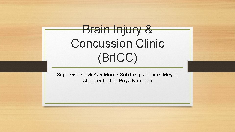 Brain Injury & Concussion Clinic (Br. ICC) Supervisors: Mc. Kay Moore Sohlberg, Jennifer Meyer,