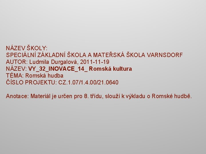 NÁZEV ŠKOLY: SPECIÁLNÍ ZÁKLADNÍ ŠKOLA A MATEŘSKÁ ŠKOLA VARNSDORF AUTOR: Ludmila Durgalová, 2011 -11