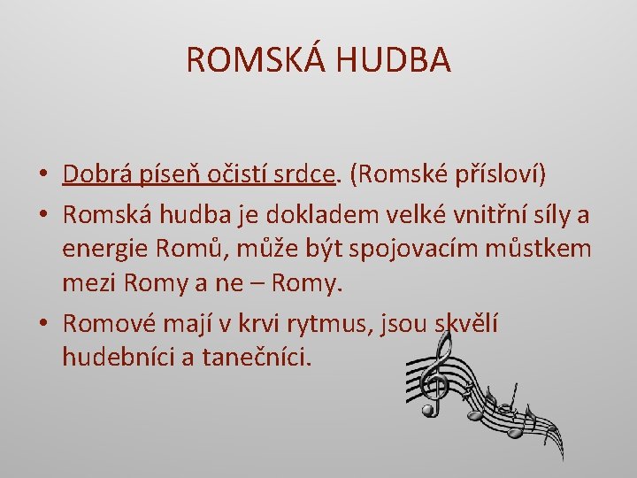 ROMSKÁ HUDBA • Dobrá píseň očistí srdce. (Romské přísloví) • Romská hudba je dokladem