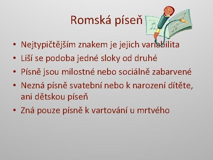 Romská píseň Nejtypičtějším znakem je jejich variabilita Liší se podoba jedné sloky od druhé