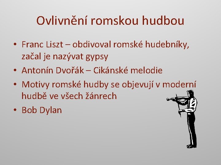 Ovlivnění romskou hudbou • Franc Liszt – obdivoval romské hudebníky, začal je nazývat gypsy