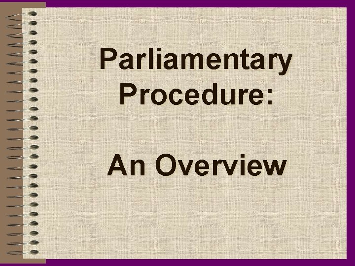 Parliamentary Procedure: An Overview 