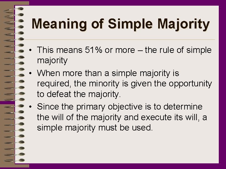 Meaning of Simple Majority • This means 51% or more – the rule of