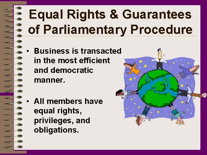 Equal Rights & Guarantees of Parliamentary Procedure • Business is transacted in the most